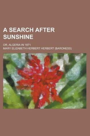 Cover of A Search After Sunshine; Or, Algeria in 1871