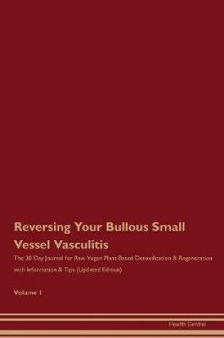 Cover of Reversing Your Bullous Small Vessel Vasculitis