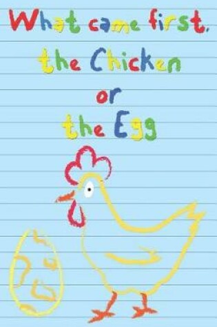 Cover of What Came First the Chicken or the Egg