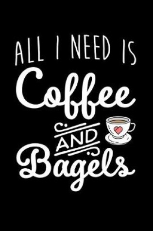 Cover of All I Need Is Coffee And Bagels