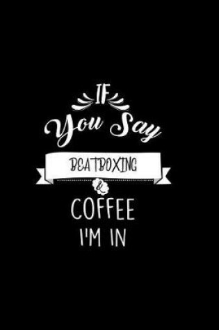 Cover of If You Say Beatboxing and Coffee I'm In