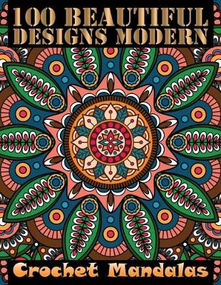 Book cover for 100 Beautiful Designs Modern Crochet Mandalas