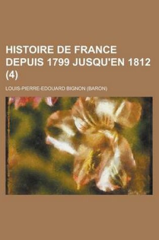 Cover of Histoire de France Depuis 1799 Jusqu'en 1812 (4)