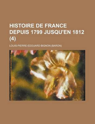 Book cover for Histoire de France Depuis 1799 Jusqu'en 1812 (4)