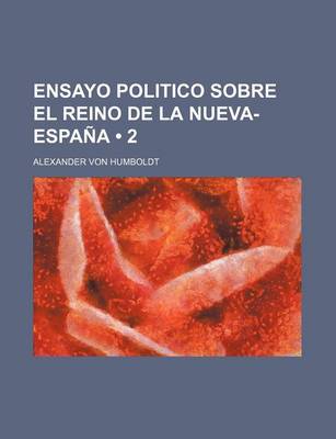 Book cover for Ensayo Politico Sobre El Reino de La Nueva-Espana (2)