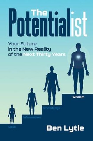 Cover of The Potentialist I: Your Future in the New Reality of the Next Thirty Years