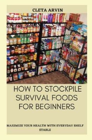 Cover of How to Stockpile Survival Foods for Beginners