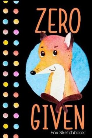 Cover of Zero Given Fox Sketchbook