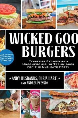 Cover of Wicked Good Burgers: Fearless Recipes and Uncompromising Techniques for the Ultimate Patty