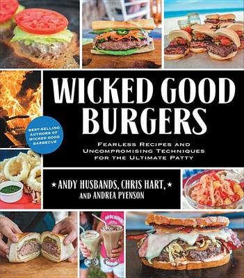 Book cover for Wicked Good Burgers: Fearless Recipes and Uncompromising Techniques for the Ultimate Patty