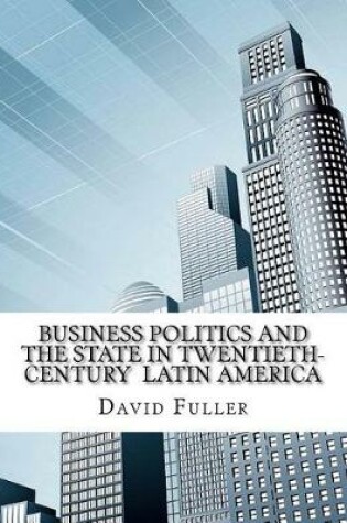 Cover of Business Politics and the State in Twentieth-Century Latin America