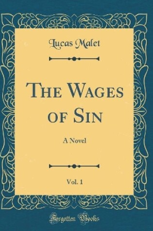 Cover of The Wages of Sin, Vol. 1: A Novel (Classic Reprint)