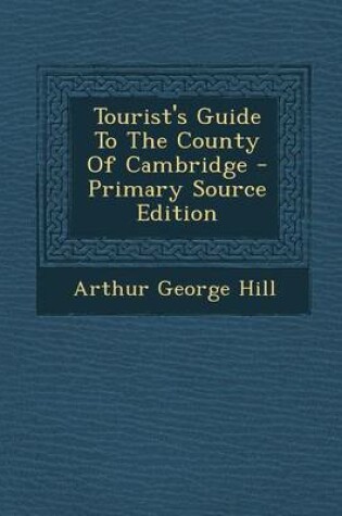 Cover of Tourist's Guide to the County of Cambridge - Primary Source Edition