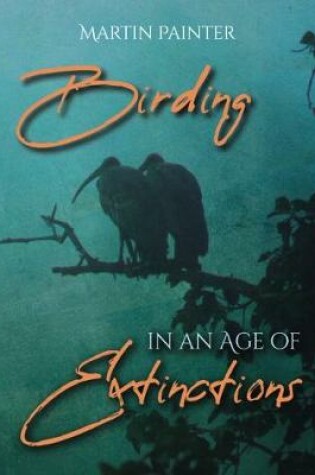 Cover of Birding in an Age of Extinctions