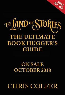 Book cover for The Land of Stories: The Ultimate Book Hugger's Guide