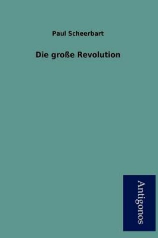 Cover of Die Gro E Revolution