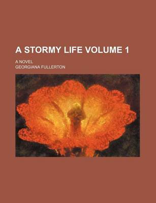 Book cover for A Stormy Life Volume 1; A Novel