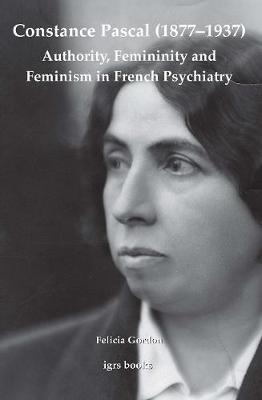 Book cover for Constance Pascal (1877–1937): Authority, Femininity and Feminism in French Psychiatry