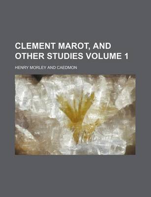 Book cover for Clement Marot, and Other Studies Volume 1