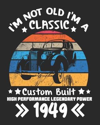 Book cover for I'm Not Old I'm a Classic Custom Built High Performance Legendary Power 1949