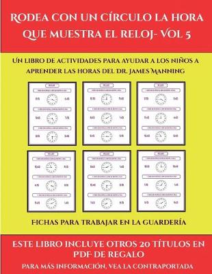 Cover of Fichas para trabajar en la guardería (Rodea con un círculo la hora que muestra el reloj- Vol 5)