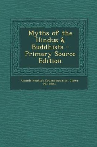 Cover of Myths of the Hindus & Buddhists - Primary Source Edition