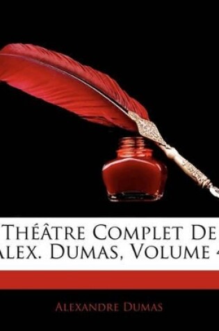 Cover of Théâtre Complet De Alex. Dumas, Volume 4