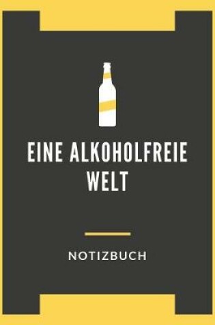 Cover of Eine Alkoholfreie Welt Notizbuch