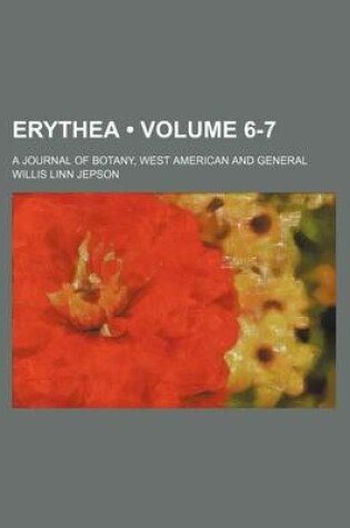 Cover of Erythea (Volume 6-7); A Journal of Botany, West American and General