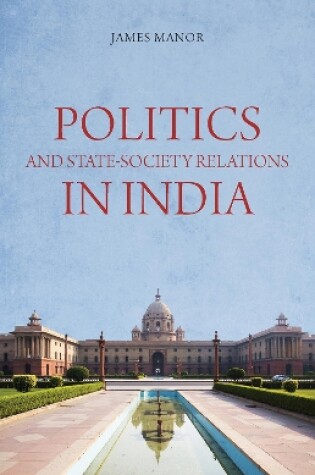 Cover of Politics and State-Society Relations in India