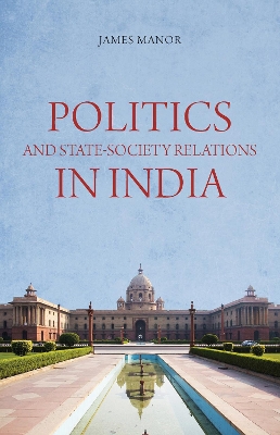 Book cover for Politics and State-Society Relations in India