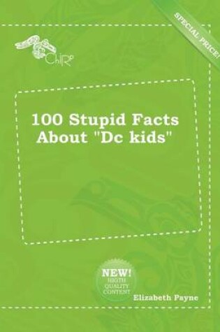 Cover of 100 Stupid Facts about DC Kids