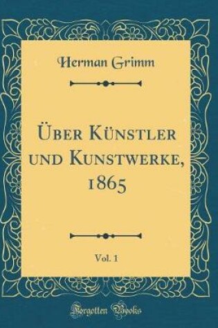 Cover of Über Künstler und Kunstwerke, 1865, Vol. 1 (Classic Reprint)