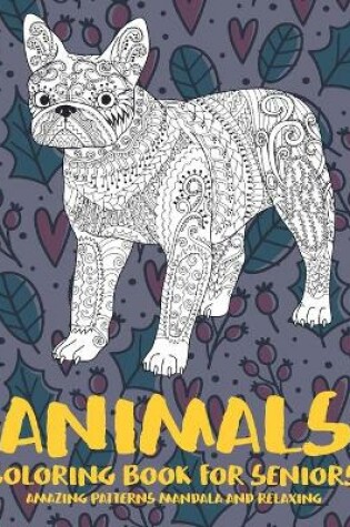 Cover of Coloring Book for Seniors - Animals - Amazing Patterns Mandala and Relaxing