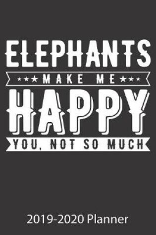 Cover of Elephants Make Me Happy You, Not So Much 2019-2020 Planner