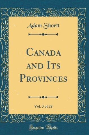 Cover of Canada and Its Provinces, Vol. 3 of 22 (Classic Reprint)