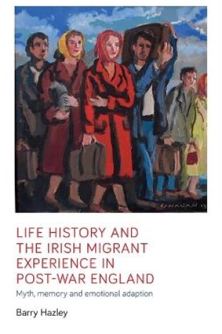 Cover of Life History and the Irish Migrant Experience in Post-War England