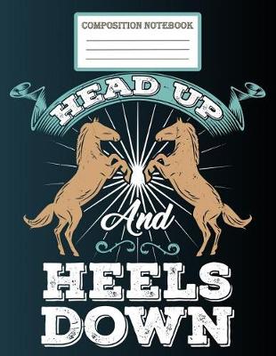 Book cover for Composistion Notebook - Head Up and Heals Down