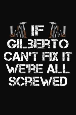 Book cover for If Gilberto Can't Fix It We're All Screwed