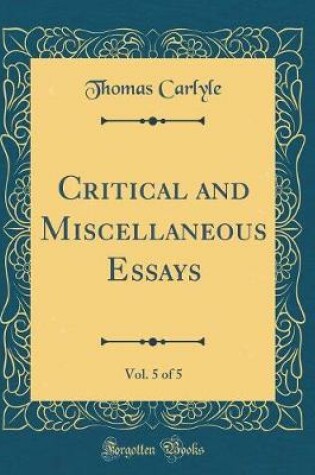 Cover of Critical and Miscellaneous Essays, Vol. 5 of 5 (Classic Reprint)