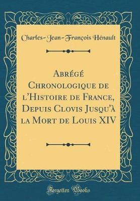 Book cover for Abrégé Chronologique de l'Histoire de France, Depuis Clovis Jusqu'à La Mort de Louis XIV (Classic Reprint)