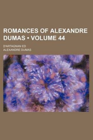 Cover of Romances of Alexandre Dumas (Volume 44); D'Artagnan Ed