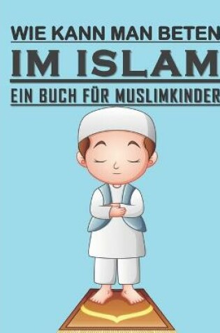 Cover of Wie Kann Man Betten im Islam - Ein Buch Fur Muslimkinder