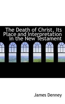 Book cover for The Death of Christ, Its Place and Interpretation in the New Testament