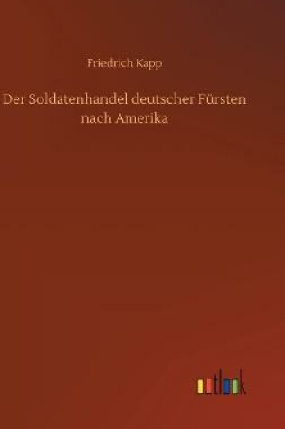 Cover of Der Soldatenhandel deutscher Fürsten nach Amerika