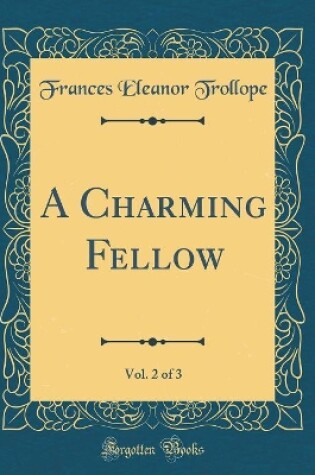 Cover of A Charming Fellow, Vol. 2 of 3 (Classic Reprint)