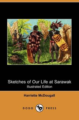 Cover of Sketches of Our Life at Sarawak (Illustrated Edition) (Dodo Press)