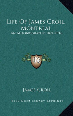 Book cover for Life of James Croil, Montreal