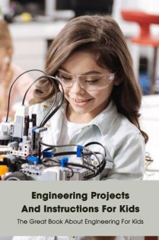 Cover of Engineering Projects And Instructions For Kids