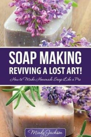 Cover of Soap Making: Reviving a Lost Art!